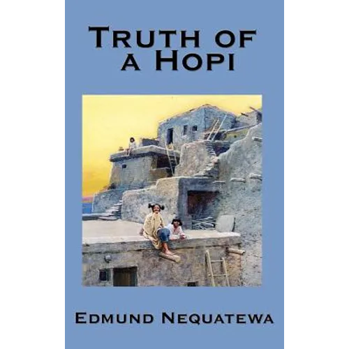 Truth of a Hopi: Stories Relating to the Origin, Myths and Clan Histories of the Hopi - Hardcover
