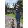 In My Hands: Stories of the Land and Animals I Love but Can't See - Paperback