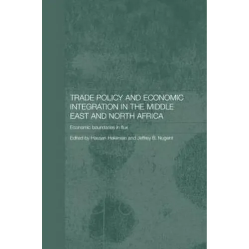 Trade Policy and Economic Integration in the Middle East and North Africa: Economic Boundaries in Flux - Paperback