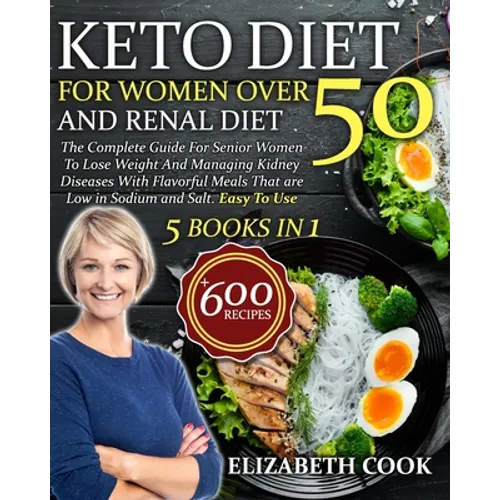 Keto Diet For Women Over 50 and Renal Diet: The Complete Guide For Senior Women To Lose Weight And Managing Kidney Diseases With Flavorful Meals That - Paperback
