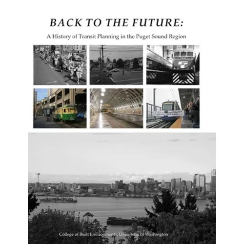 Back To The Future: A History of Transit Planning in the Puget Sound Region - Paperback