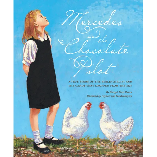 Mercedes and the Chocolate Pilot: A True Story of the Berlin Airlift and the Candy That Dropped from the Sky - Hardcover