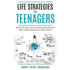 Life Strategies for Teenagers: Positive Parenting, Tips and Understanding Teens for Better Communication and a Happy Family - Paperback
