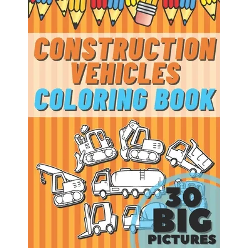 Construction Vehicles Coloring Book: Educational Names Big Signed Pictures with Numbers Amazing Gift for Begginers Kids Toddlers Filled set of Trucks, - Paperback