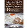 Diabetes: Managing Blood Sugar Through Diet. 30 Delicious Low-Carb, Low-Sugar Recipes Approved for a Diabetic Diet - Paperback