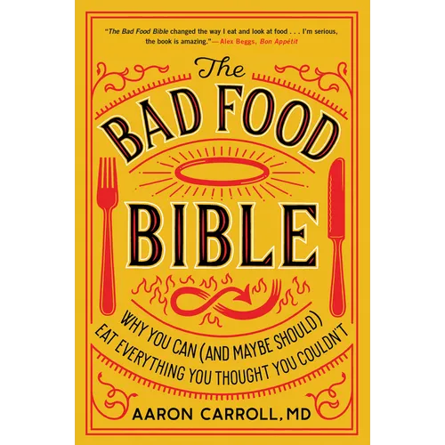 The Bad Food Bible: Why You Can (and Maybe Should) Eat Everything You Thought You Couldn't - Paperback