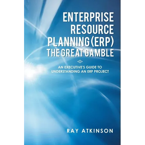 Enterprise Resource Planning (ERP) The Great Gamble: An Executive's Guide to Understanding an ERP Project - Paperback
