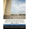 Medication-Assisted Treatment for Opioid Addiction in Opioid Treatment Programs: Quick Guide for Clinicians Based on Tip 43 - Paperback