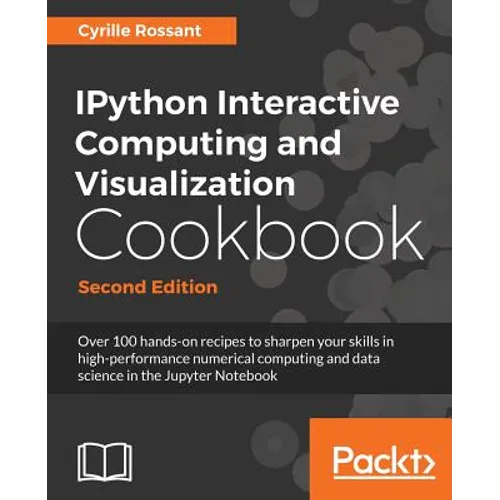 IPython Interactive Computing and Visualization Cookbook - Second Edition - Paperback