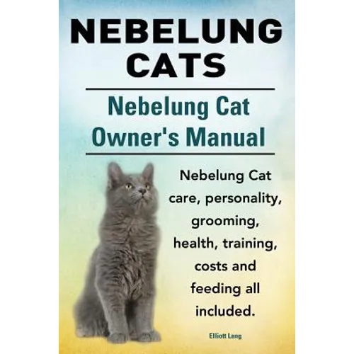 Nebelung Cats. Nebelung Cat Owners Manual. Nebelung Cat care, personality, grooming, health, training, costs and feeding all included. - Paperback