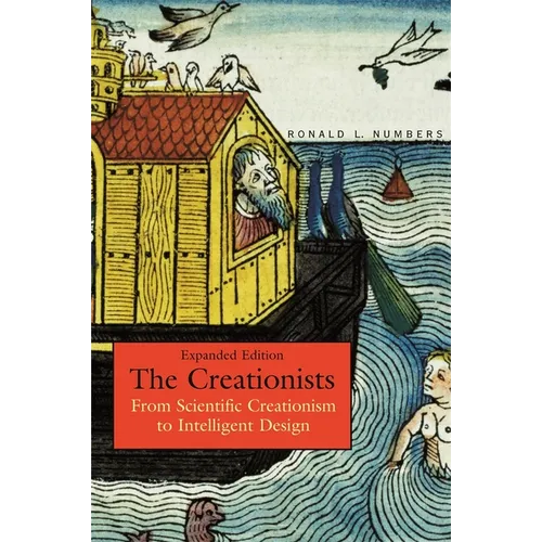 The Creationists: From Scientific Creationism to Intelligent Design, Expanded Edition - Paperback