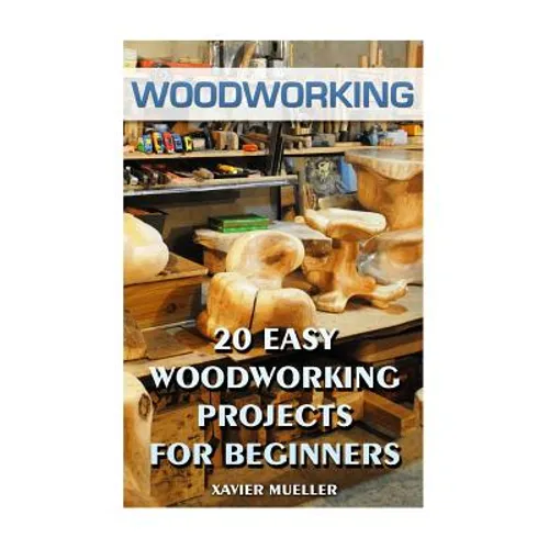Woodworking: 20 Easy Woodworking Projects For Beginners - Paperback