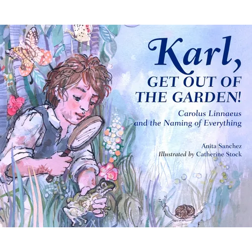 Karl, Get Out of the Garden!: Carolus Linnaeus and the Naming of Everything - Hardcover