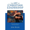 The Art of Christian Leadership: Developing Skills to Lead God's People - Paperback