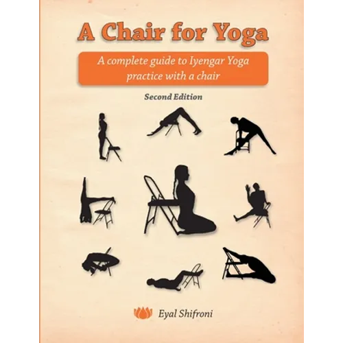 A Chair for Yoga: A complete guide to Iyengar Yoga practice with a chair - Paperback