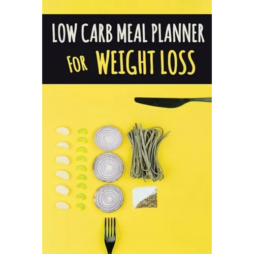 Low Carb Meal Planner for Weight Loss: A Daily Food Journal to Help You Become Your BEST Self Low Carb Daily Food Journal for Weight Loss With Motivat - Paperback