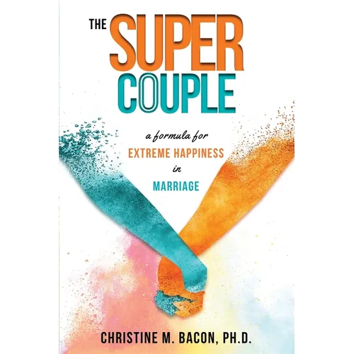 The Super Couple: A Formula for Extreme Happiness in Marriage - Paperback
