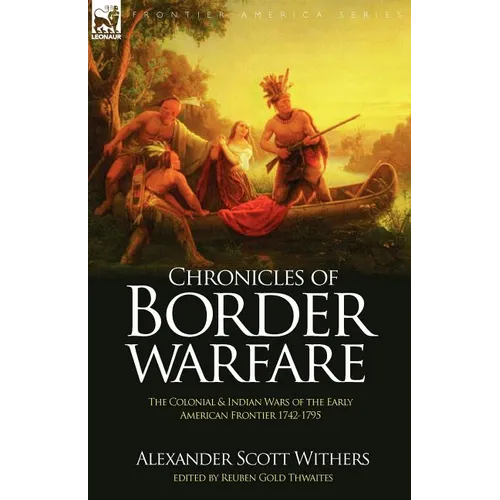 Chronicles of Border Warfare: the Colonial & Indian Wars of the Early American Frontier 1742-1795 - Paperback