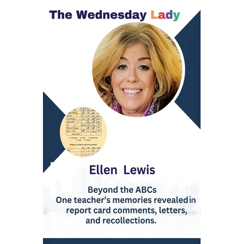 The Wednesday Lady: One teacher's memories revealed in report card comments, letters, and recollections. - Paperback