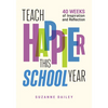 Teach Happier This School Year: 40 Weeks of Inspiration and Reflection - Paperback