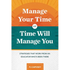 Manage Your Time or Time Will Manage You: Strategies That Work from an Educator Who's Been There: Strategies That Work from an Educator Who's Been The - Paperback