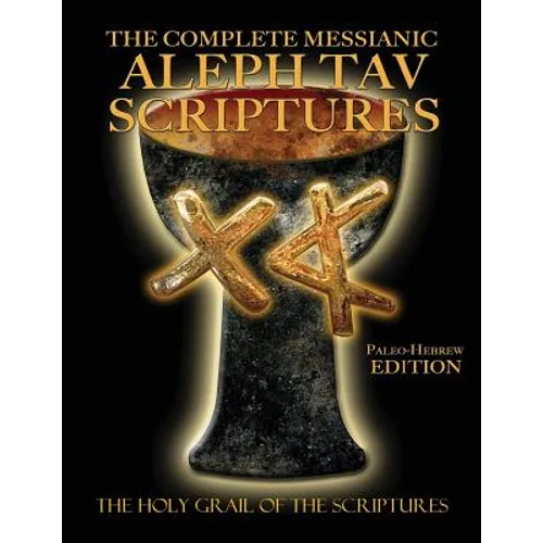 The Complete Messianic Aleph Tav Scriptures Paleo-Hebrew Large Print Edition Study Bible (Updated 2nd Edition) - Paperback