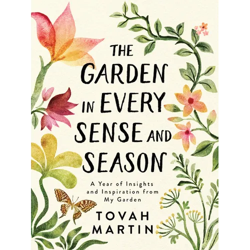The Garden in Every Sense and Season: A Year of Insights and Inspiration from My Garden - Paperback