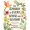 The Garden in Every Sense and Season: A Year of Insights and Inspiration from My Garden - Paperback