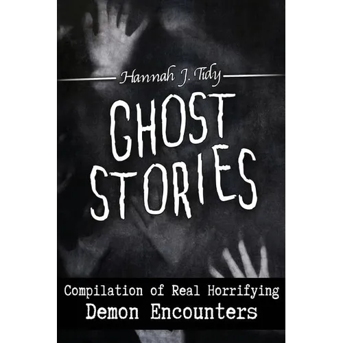 Ghost Stories: Compilation of Real Horrifying- Demon Encounters - Paperback
