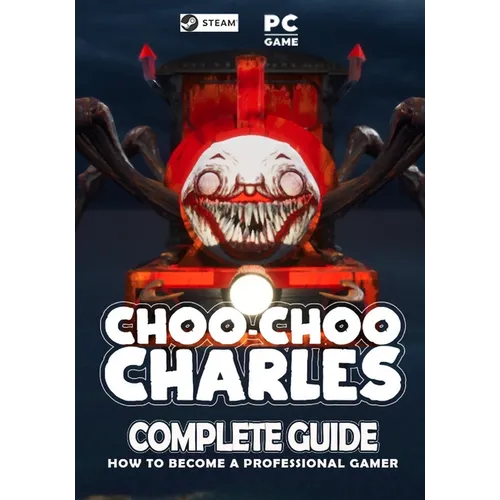 Choo Choo Charles Complete Guide: Best Tips, Tricks and Strategies to Become a Pro Player - Paperback