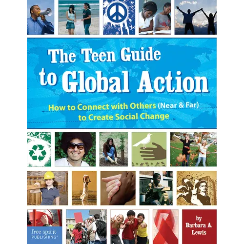 The Teen Guide to Global Action: How to Connect with Others (Near and Far) to Create Social Change - Paperback