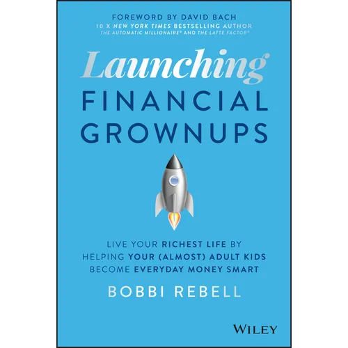 Launching Financial Grownups: Live Your Richest Life by Helping Your (Almost) Adult Kids Become Everyday Money Smart - Hardcover