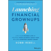 Launching Financial Grownups: Live Your Richest Life by Helping Your (Almost) Adult Kids Become Everyday Money Smart - Hardcover