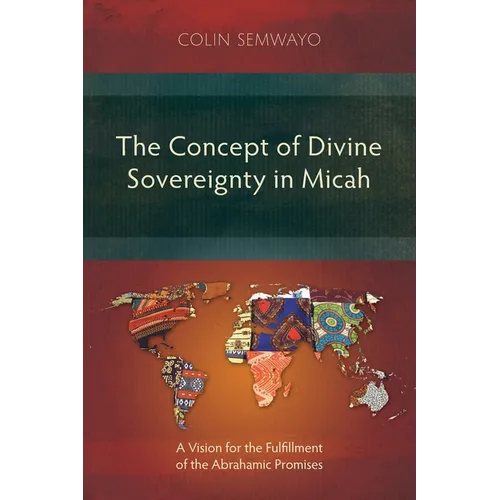 The Concept of Divine Sovereignty in Micah: A Vision for the Fulfillment of the Abrahamic Promises - Paperback
