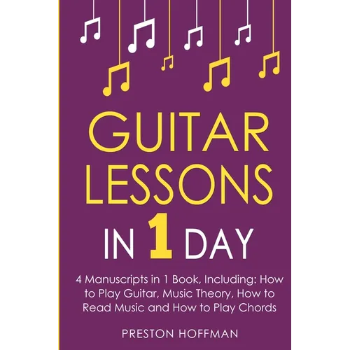 Guitar Lessons: In 1 Day - Bundle - The Only 4 Books You Need to Learn Acoustic Guitar Music Theory and Guitar Instructions for Beginners Today - Paperback