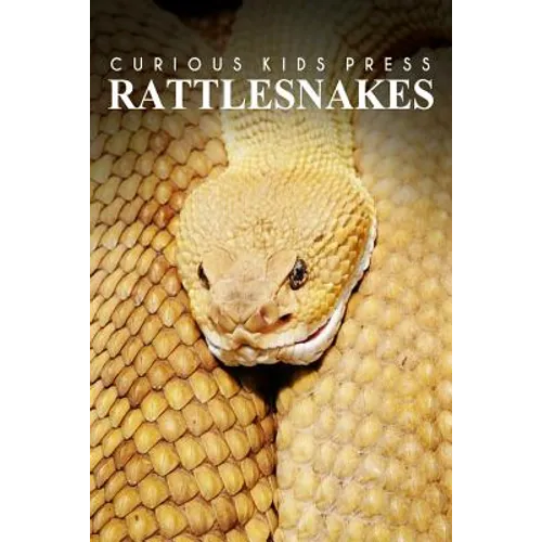 Rattle Snakes - Curious Kids Press: Kids book about animals and wildlife, Children's books 4-6 - Paperback