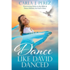 Dance Like David Danced: Discovering Dance in the Bible & Dance Ministry for God's Glory - Paperback