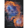 Astronomical: From Quarks to Quasars: The Science of Space at Its Strangest - Hardcover