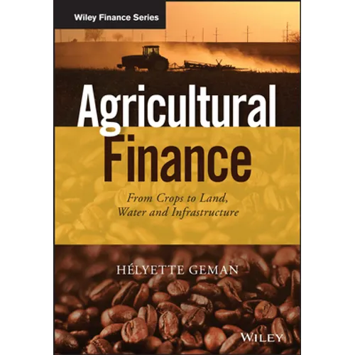 Agricultural Finance: From Crops to Land, Water and Infrastructure - Hardcover