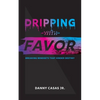Dripping with Favor - Paperback