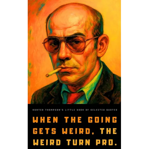 Hunter S. Thompson's Little Book of Selected Quotes: on Life, America, and Adventure - Paperback