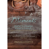 Moments: Mother to Daughter, Friend to Friend-Together in Scripture at the Table of God's Presence - Hardcover