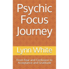 Psychic Focus Journey: From Fear and Confusion to Acceptance and Gratitude - Paperback