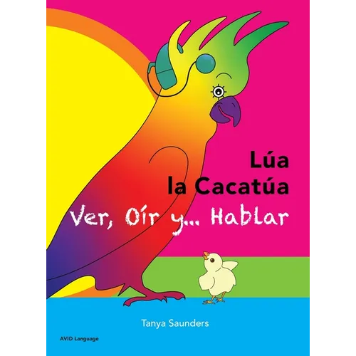 LÚA LA CACATÚA - Ver, Oír y... Hablar: una alegre historia de amistad, aceptación y oídos mágicos - Hardcover