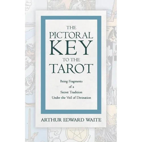 The Pictorial Key to the Tarot - Being Fragments of a Secret Tradition Under the Veil of Divination - Paperback