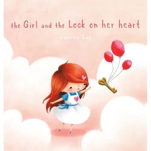 The Girl and the Lock on Her Heart: A Heartwarming Story for Kids About Self-Love - Hardcover