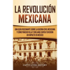La Revolución mexicana: Una guía fascinante sobre la guerra civil mexicana y cómo Pancho Villa y Emiliano Zapata tuvieron un impacto en México - Hardcover