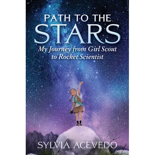 Path to the Stars: My Journey from Girl Scout to Rocket Scientist - Hardcover