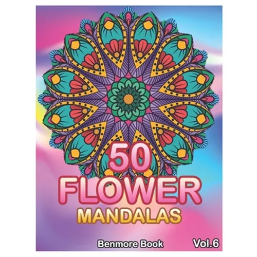 50 Flower Mandalas: Big Mandala Coloring Book for Adults 50 Images Stress Management Coloring Book For Relaxation, Meditation, Happiness a - Paperback