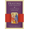 Praying for Priests: An Urgent Call for the Salvation of Souls - Paperback